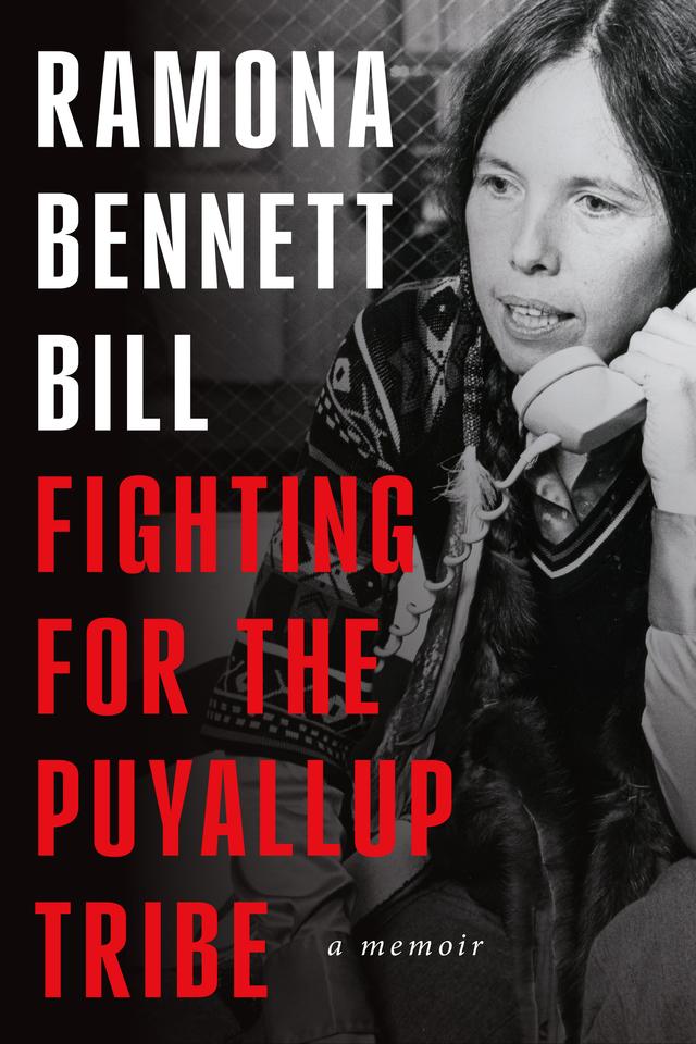 Fighting for the Puyallup Tribe by Ramona Bennett Bill