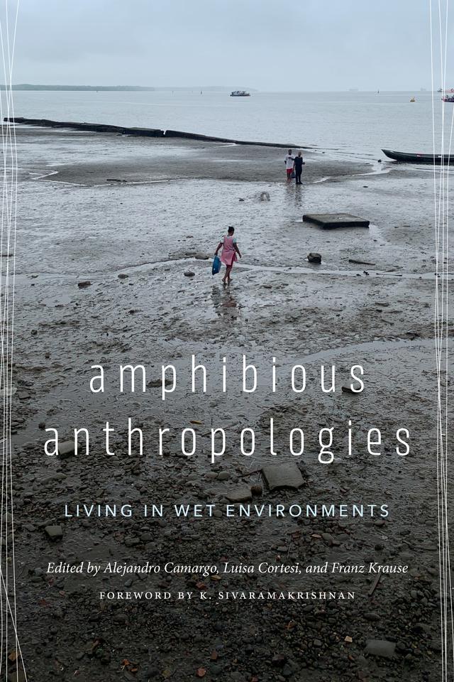 Amphibious Anthropologies by Alejandro Camargo, Franz Krause, K. Sivaramakrishnan, Luisa Cortesi