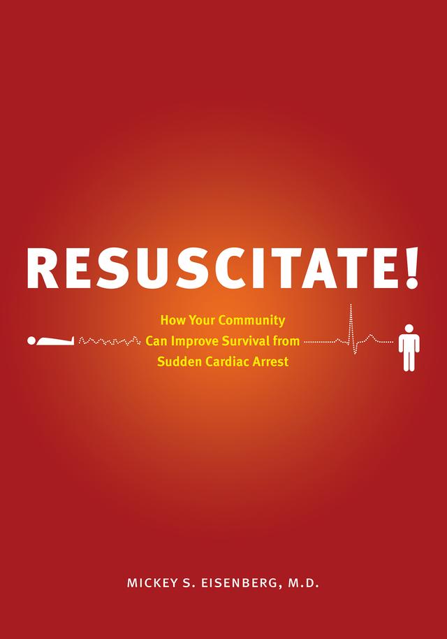 Resuscitate! by Mickey S. Eisenberg, M.D.