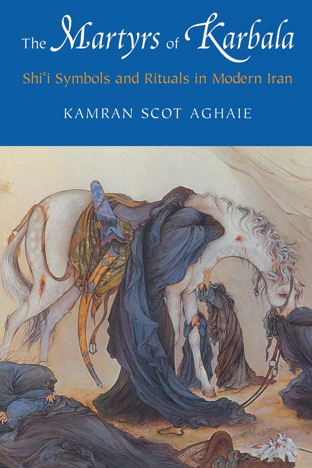 The Martyrs of Karbala by Kamran Scot Aghaie