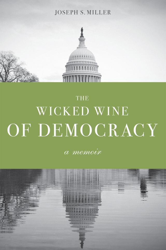 The Wicked Wine of Democracy by Joseph S. Miller