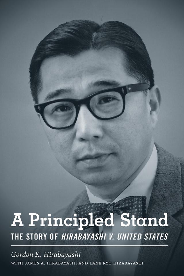 A Principled Stand by Gordon K. Hirabayashi, James A. Hirabayashi, Lane Ryo Hirabayashi