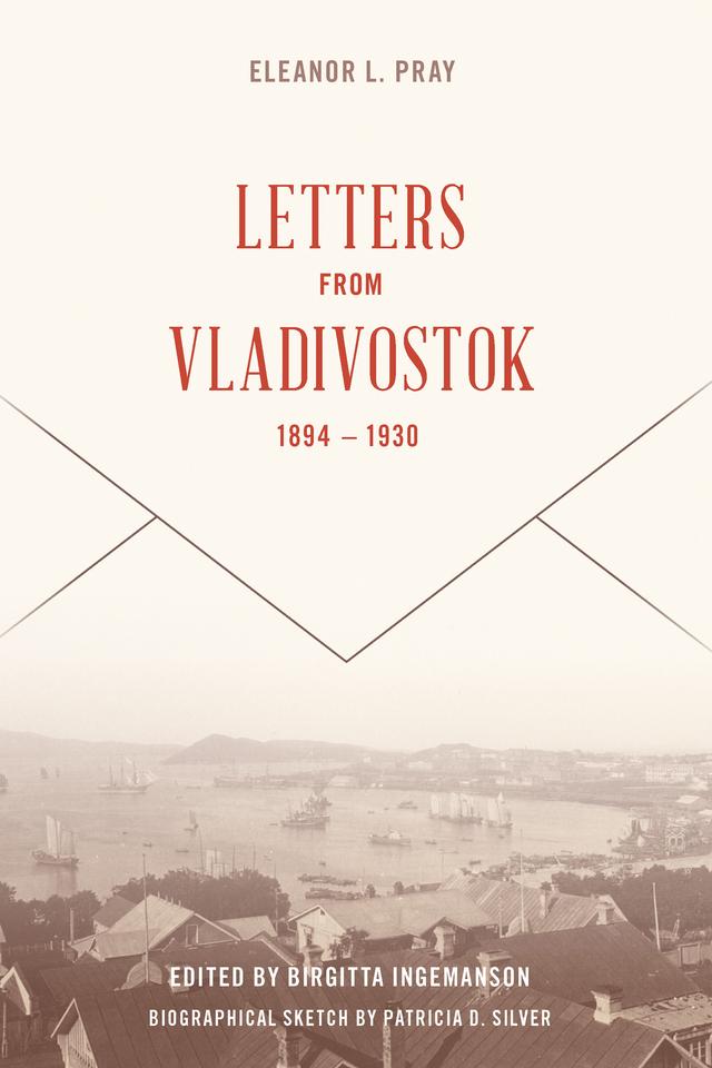 Letters from Vladivostock, 1894-1930 by Birgitta Ingemanson, Eleanor L. Pray