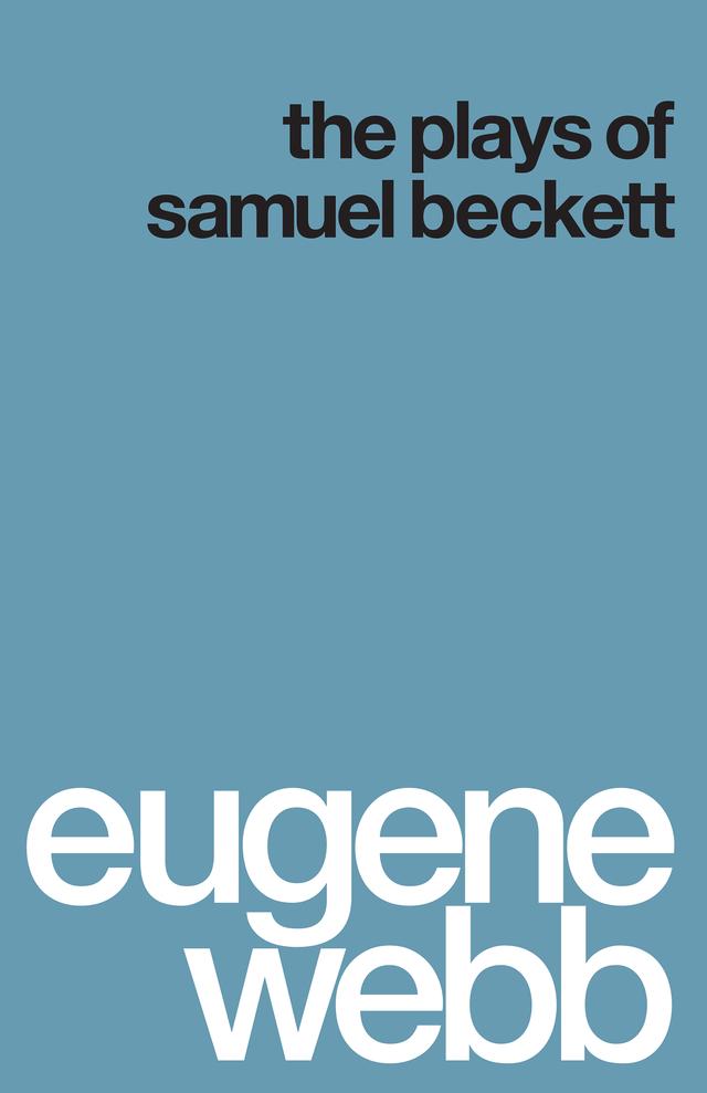 The Plays of Samuel Beckett by Eugene Webb