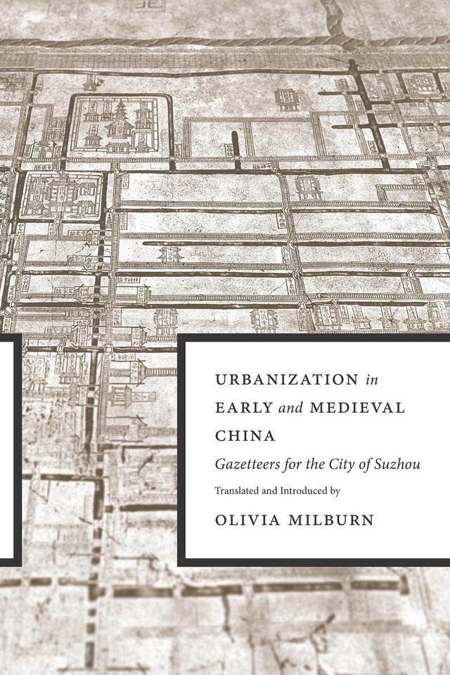 Urbanization in Early and Medieval China by Olivia Milburn