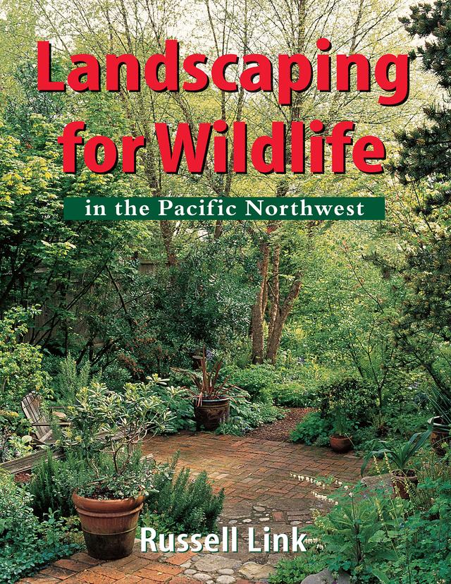 Landscaping for Wildlife in the Pacific Northwest by Russell Link
