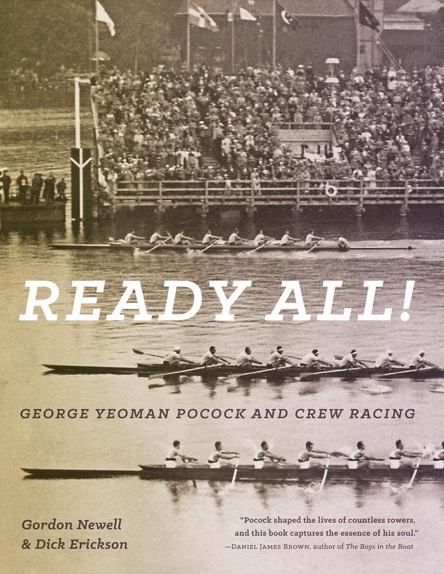 Ready All! George Yeoman Pocock and Crew Racing by Dick Erickson, Gordon Newell