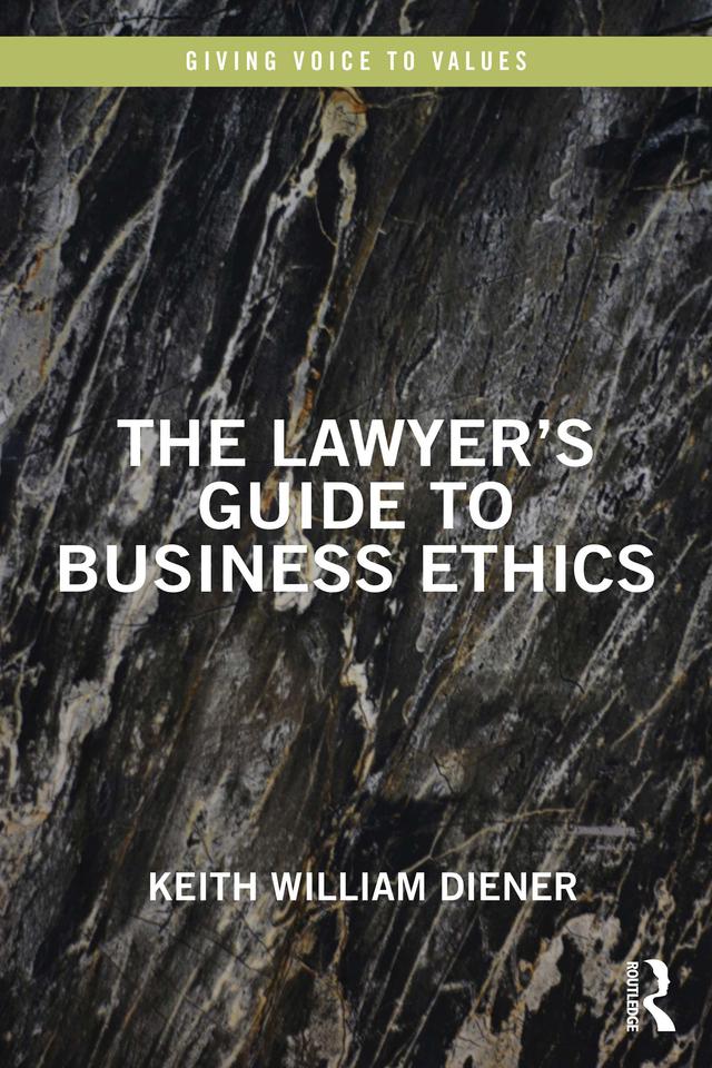 The Lawyer's Guide to Business Ethics by Keith William Diener