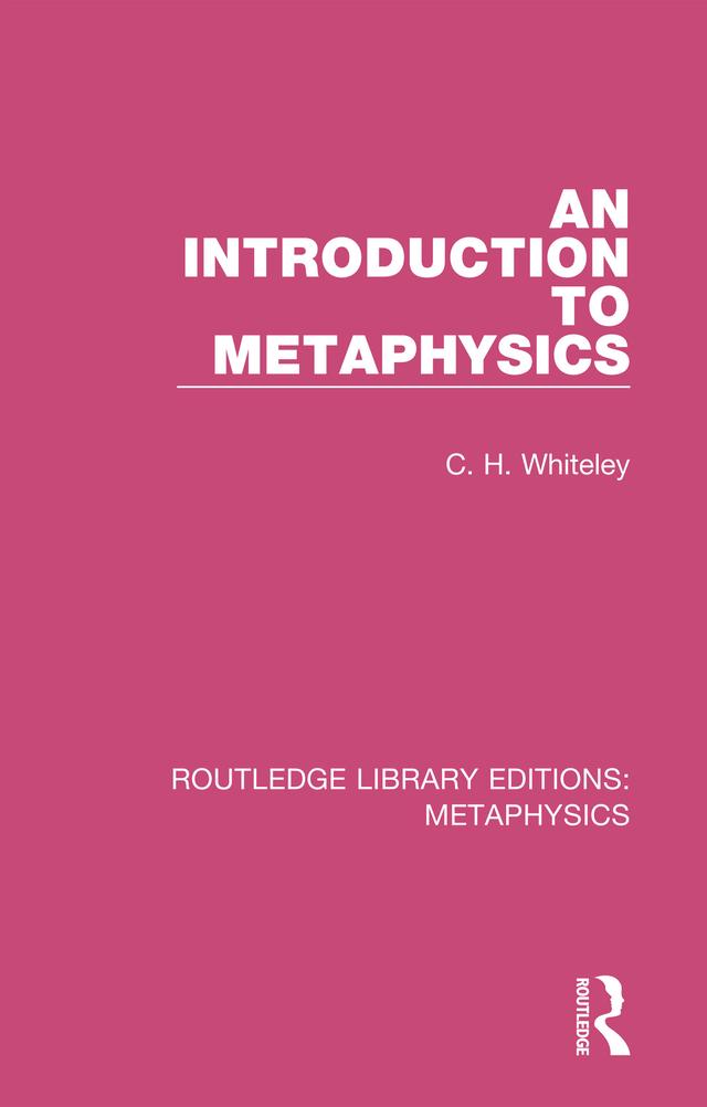 An Introduction to Metaphysics by C. H. Whiteley