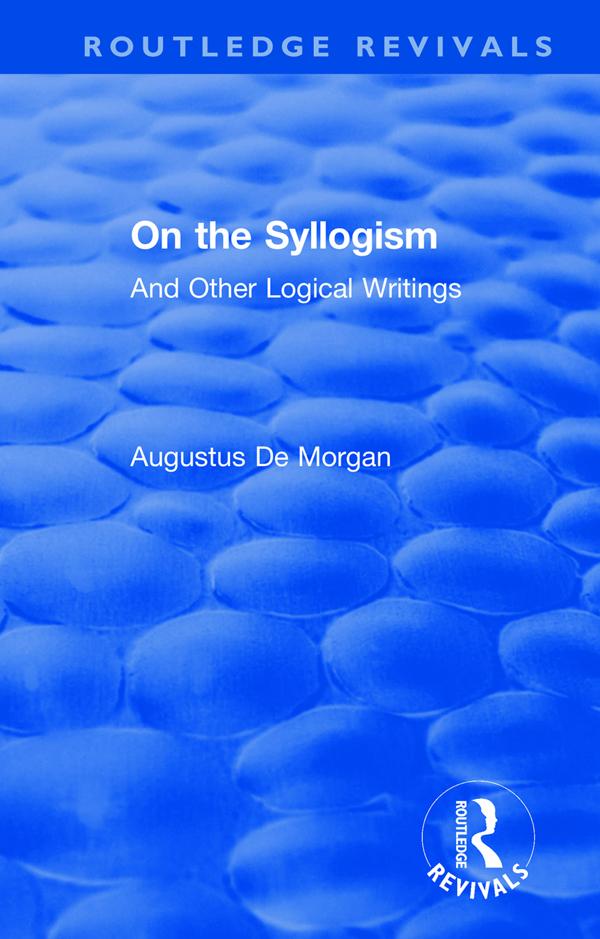 On the Syllogism by Augustus De Morgan, Peter Heath