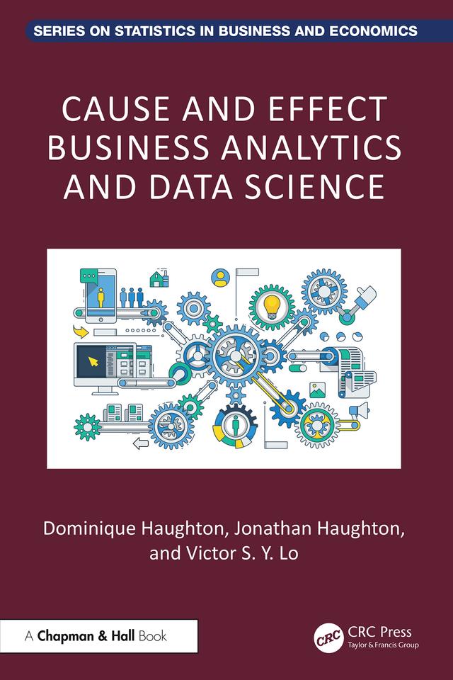 Cause and Effect Business Analytics and Data Science by Dominique Haughton, Jonathan Haughton, Victor S. Y. Lo