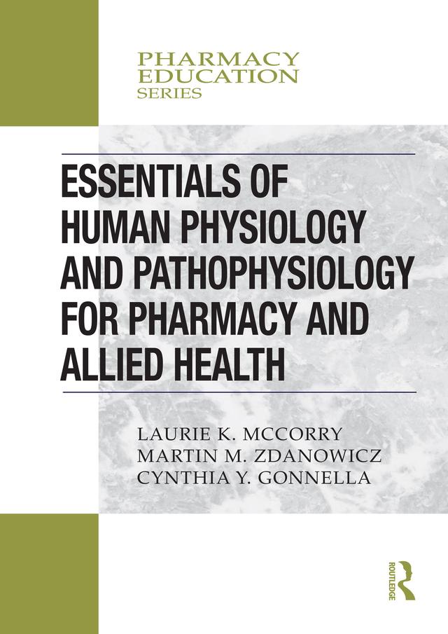 Essentials of Human Physiology and Pathophysiology for Pharmacy and Allied Health by Cynthia Yvon Gonnella, Laurie K. McCorry, Martin M. Zdanowicz