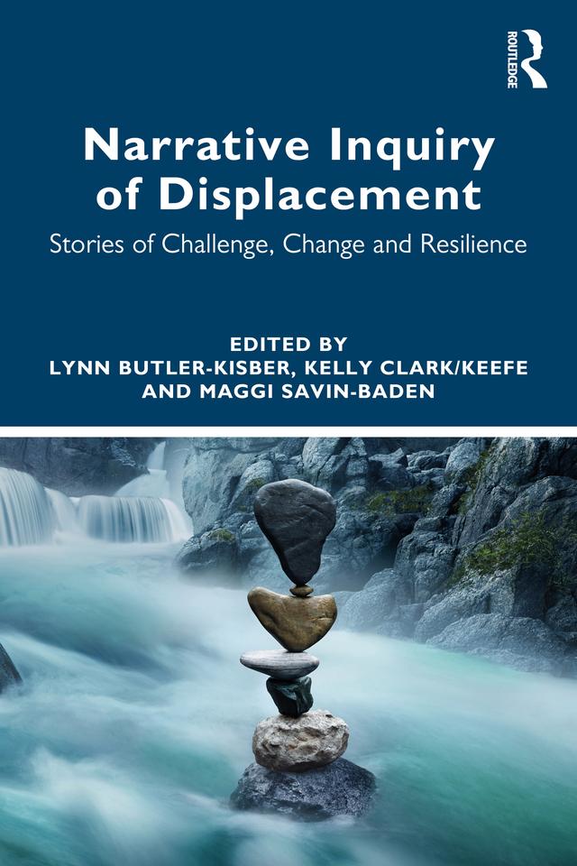 Narrative Inquiry of Displacement by Kelly Clark/Keefe, Lynn Butler-Kisber, Maggi Savin-Baden