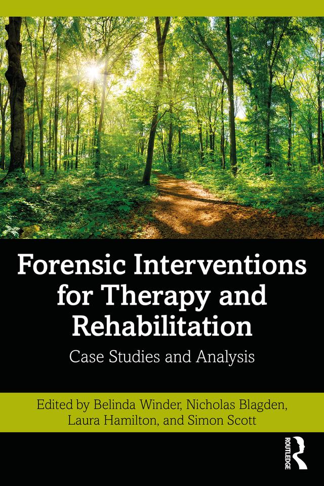 Forensic Interventions for Therapy and Rehabilitation by Belinda Winder, Laura Hamilton, Nicholas Blagden, Simon Scott