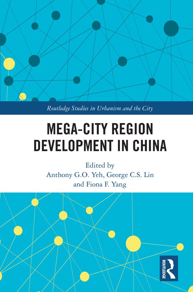 Mega-City Region Development in China by Anthony G.O. Yeh, Fiona F. Yang, George C. S. Lin