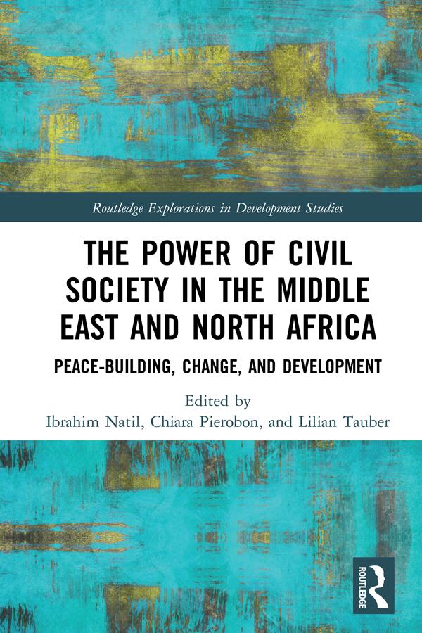 The Power of Civil Society in the Middle East and North Africa by Chiara Pierobon, Ibrahim Natil, Lilian Tauber