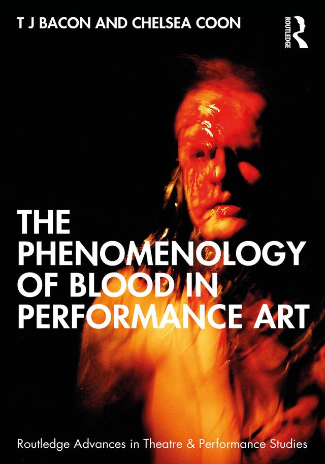 The Phenomenology of Blood in Performance Art by Chelsea Coon, T. J. Bacon