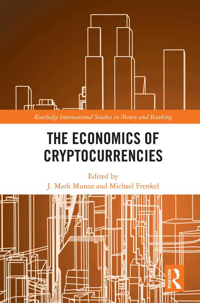 The Economics of Cryptocurrencies by J. Mark Munoz, Michael Frenkel