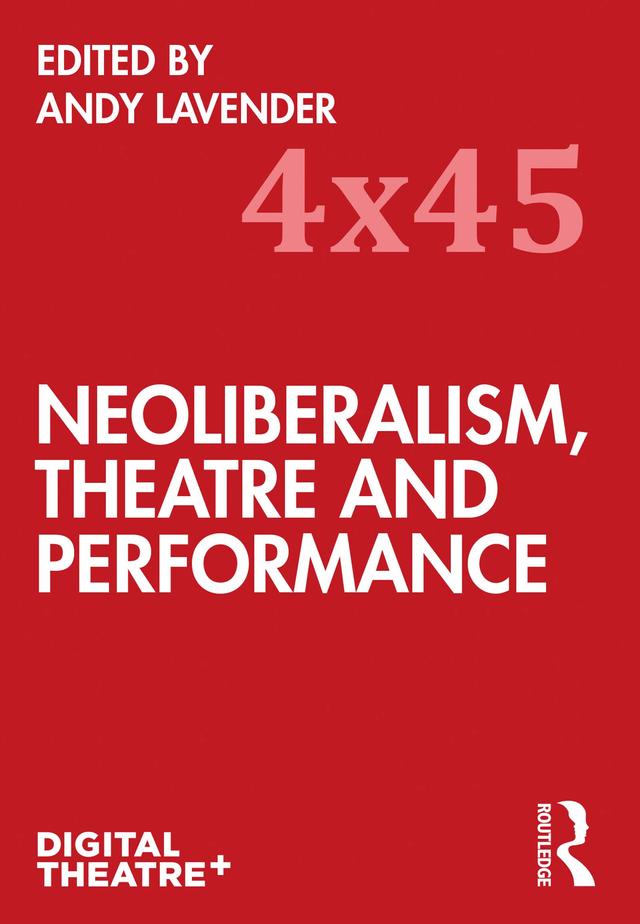 Neoliberalism, Theatre and Performance by Andy Lavender