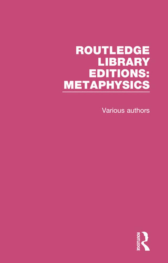 Routledge Library Editions: Metaphysics by Various Authors