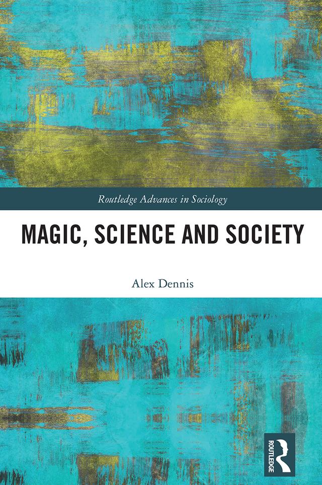 Magic, Science and Society by Alex Dennis