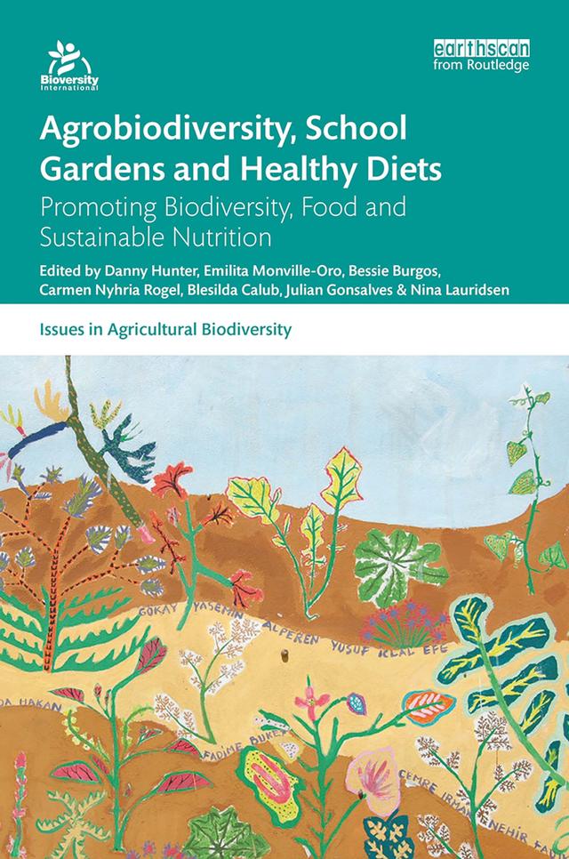 Agrobiodiversity, School Gardens and Healthy Diets by Bessie Burgos, Blesilda M. Calub, Carmen Nyhria Roel, Danny Hunter, Emilita Monville-Oro, Julian Gonsalves, Nina Lauridsen