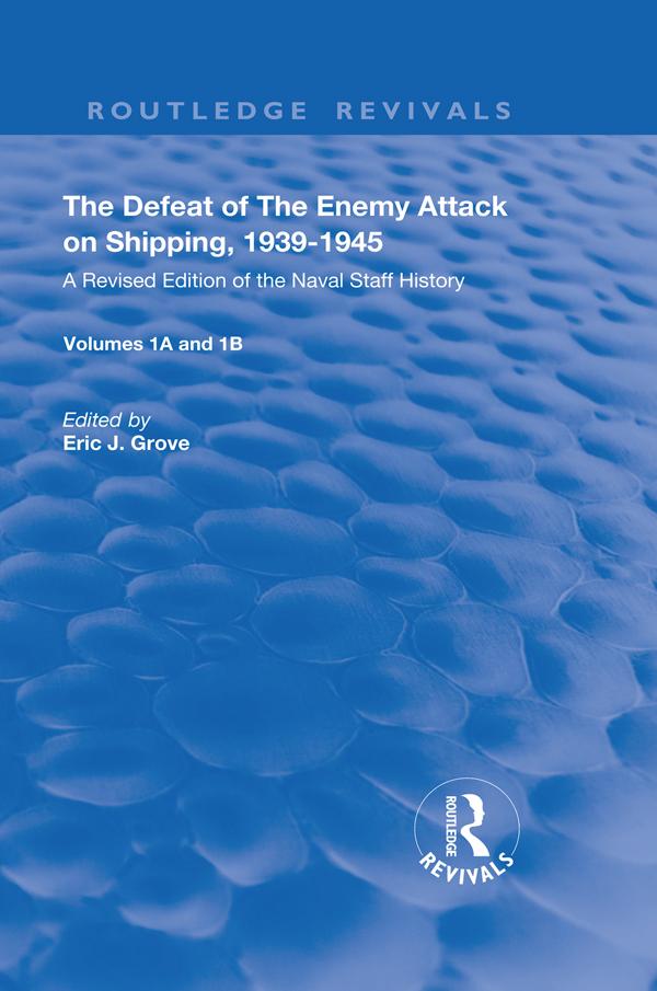 The Defeat of the Enemy Attack upon Shipping, 1939–1945 by Eric J. Grove