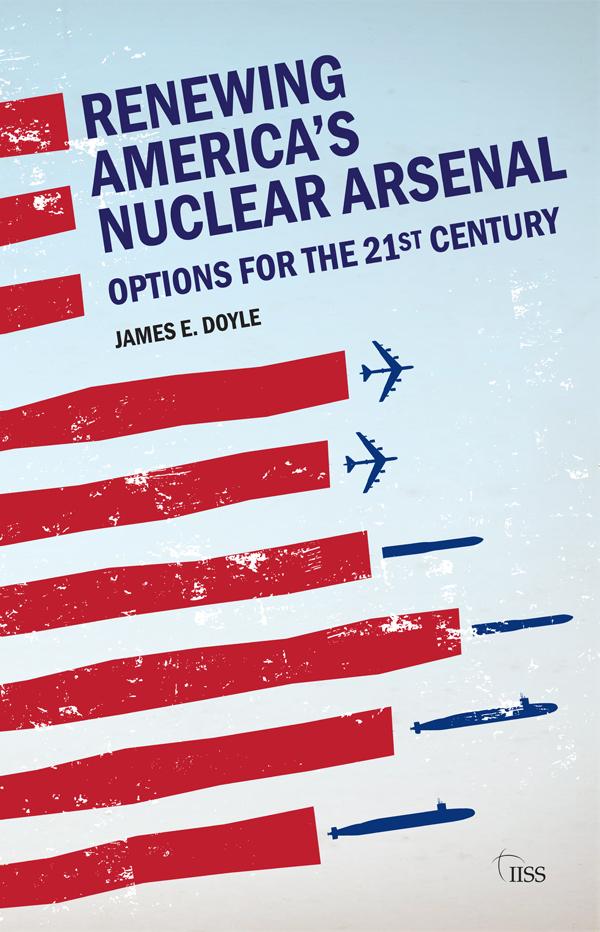 Renewing America’s Nuclear Arsenal by James E. Doyle