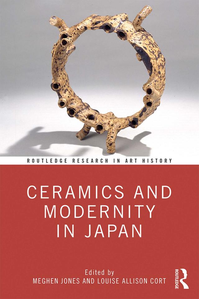 Ceramics and Modernity in Japan by Louise Allison Cort, Meghen Jones