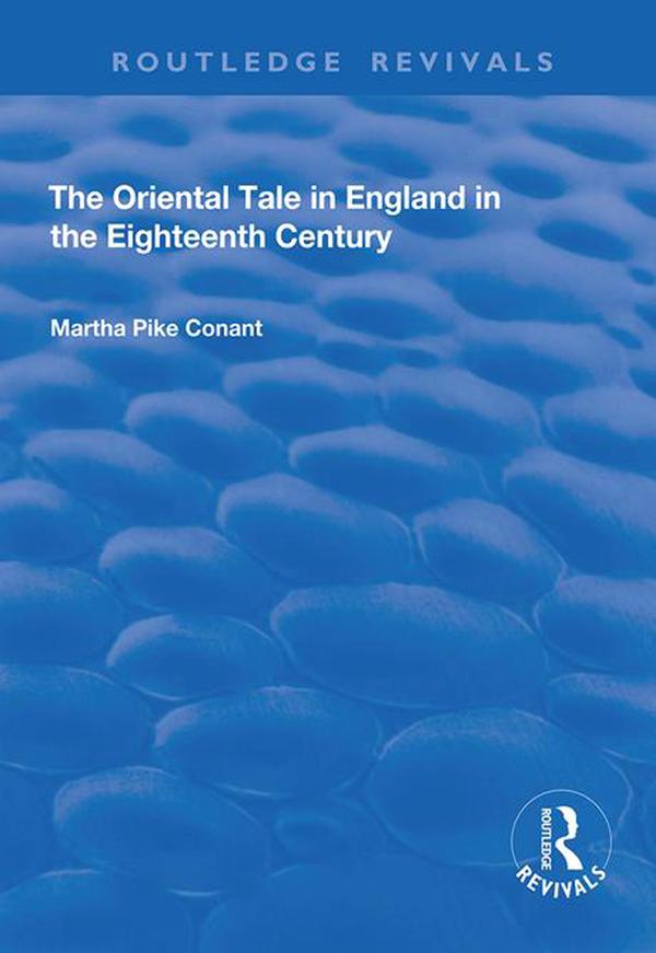 The Oriental Tale in England in the Eighteenth Century by Martha Pike Conant