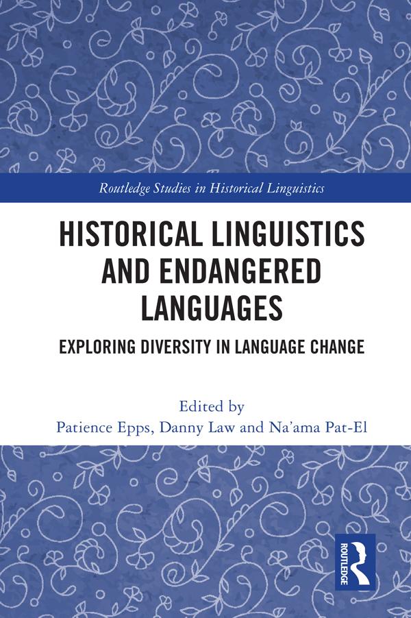 Historical Linguistics and Endangered Languages by Danny Law, Na'ama Pat-El, Patience Epps