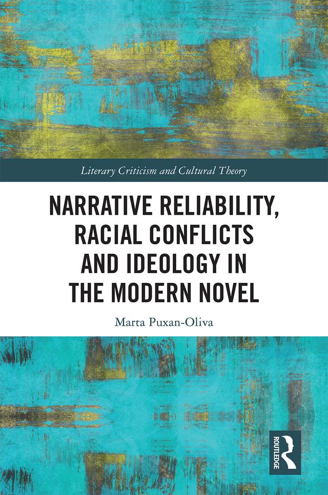 Narrative Reliability, Racial Conflicts and Ideology in the Modern Novel by Marta Puxan-Oliva