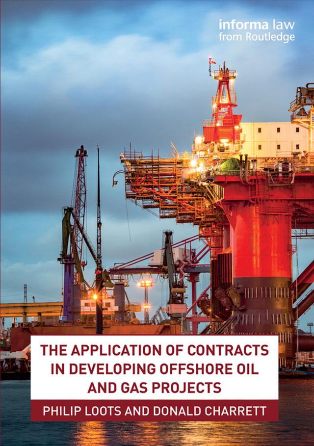 The Application of Contracts in Developing Offshore Oil and Gas Projects by Donald Charrett, Philip Loots