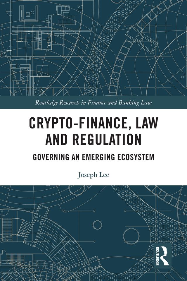 Crypto-Finance, Law and Regulation by Joseph Lee
