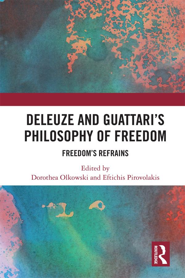 Deleuze and Guattari's Philosophy of Freedom by Dorothea Olkowski, Eftichis Pirovolakis
