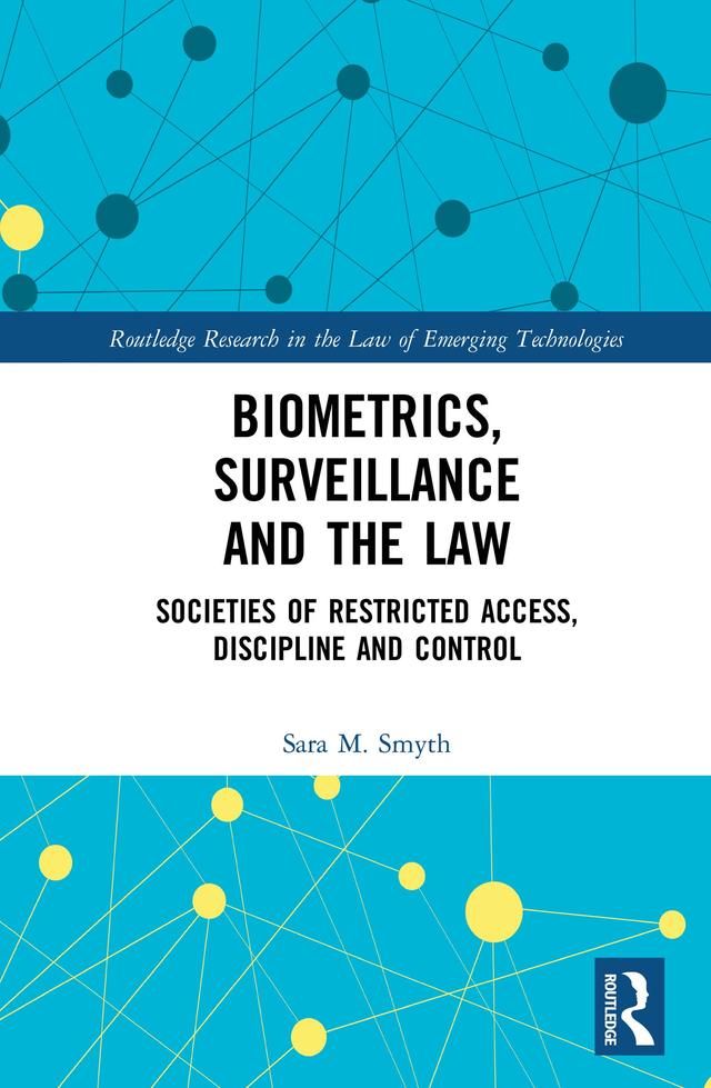 Biometrics, Surveillance and the Law by Sara Smyth