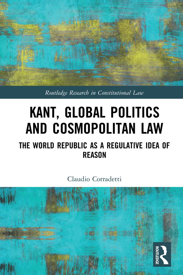 Kant, Global Politics and Cosmopolitan Law by Claudio Corradetti