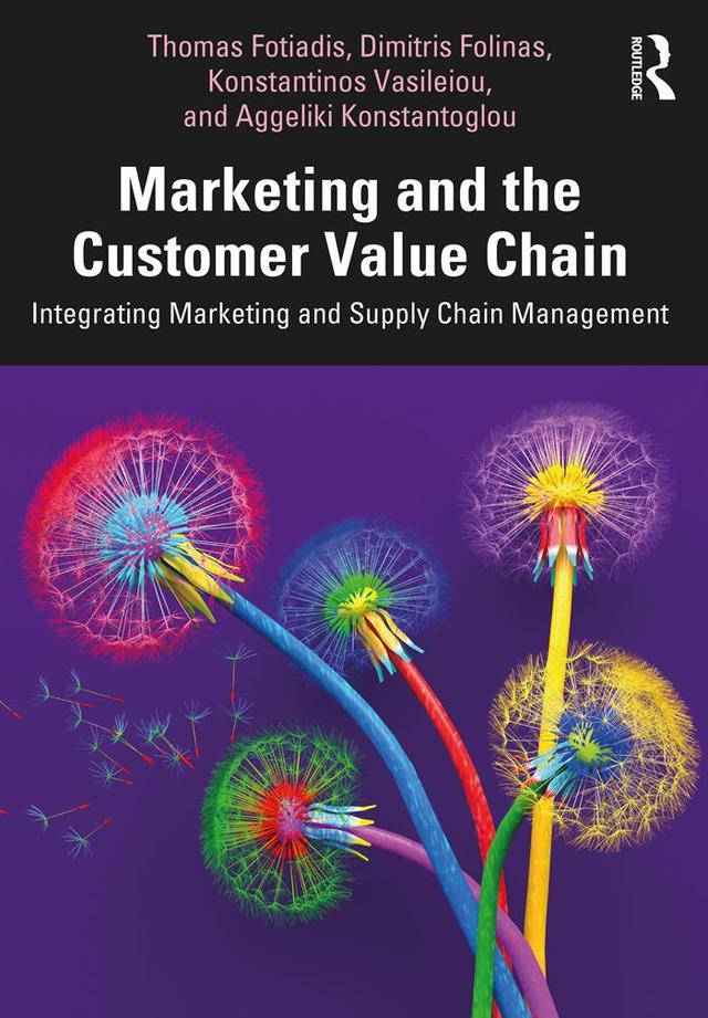 Marketing and the Customer Value Chain by Aggeliki Konstantoglou, Dimitris Folinas, Konstantinos Vasileiou, Thomas Fotiadis