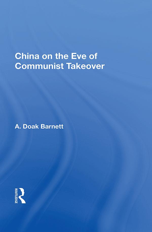 China On The Eve Of Communist Takeover by A. Doak Barnett