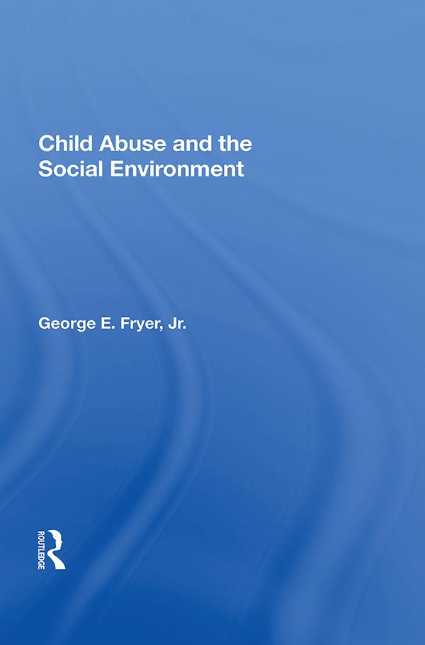 Child Abuse and the Social Environment by George E. Fryer