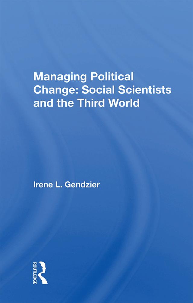 Managing Political Change: Social Scientists and the Third World by Irene L. Gendzier