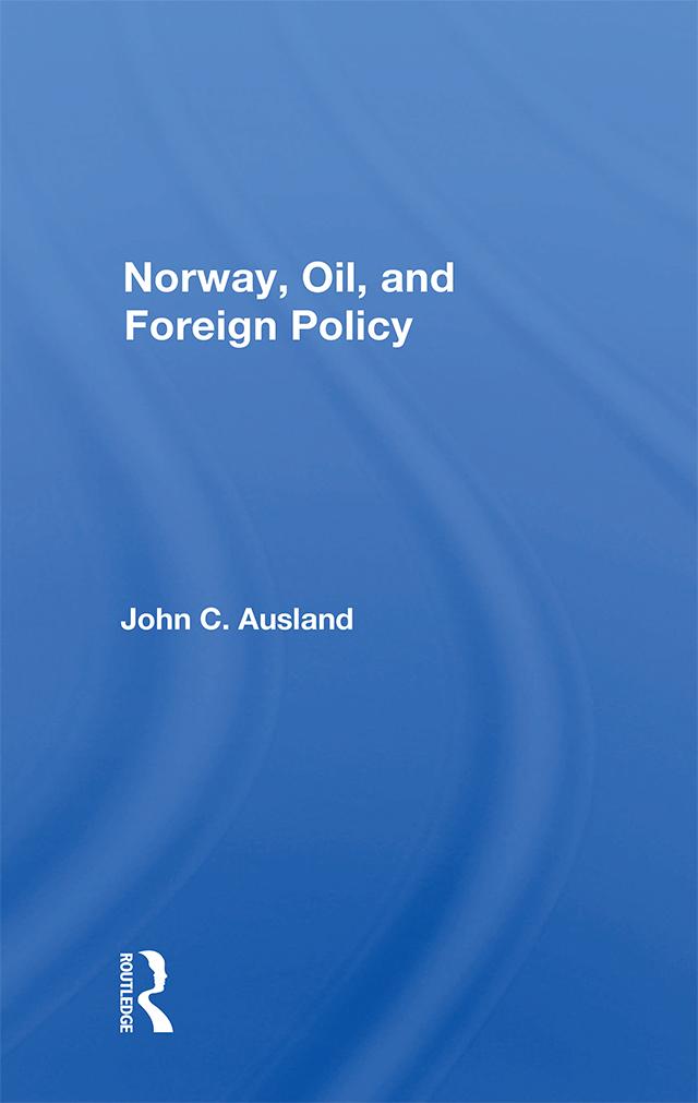 Norway, Oil, And Foreign Policy by John C. Ausland