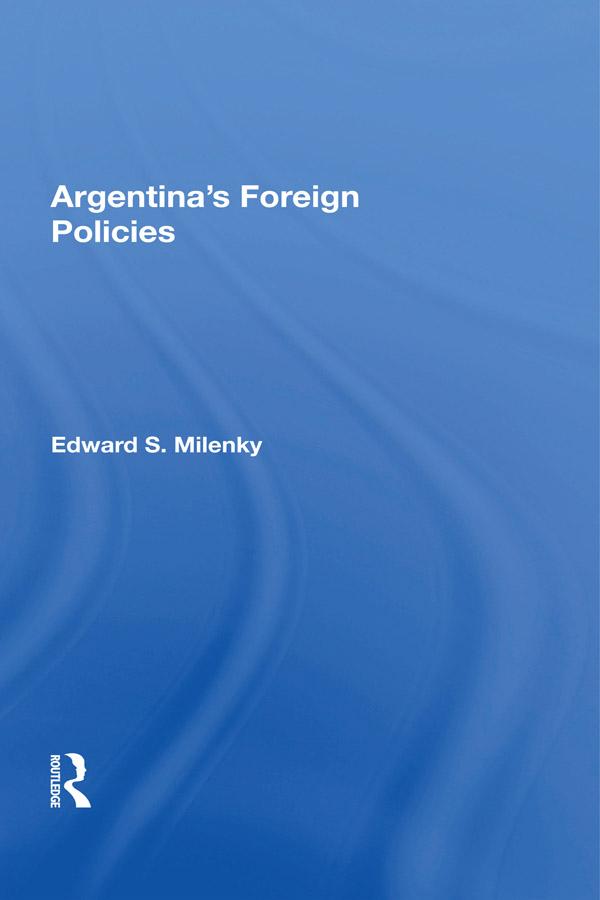 Argentina's Foreign Policy by Edward S Milenky