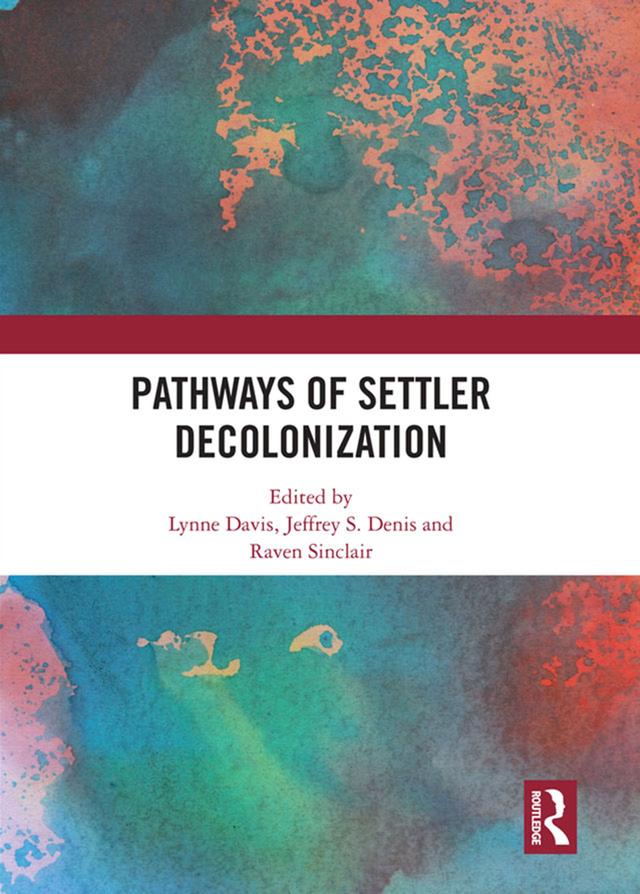 Pathways of Settler Decolonization by Jeffrey Denis, Lynne Davis, Raven Sinclair