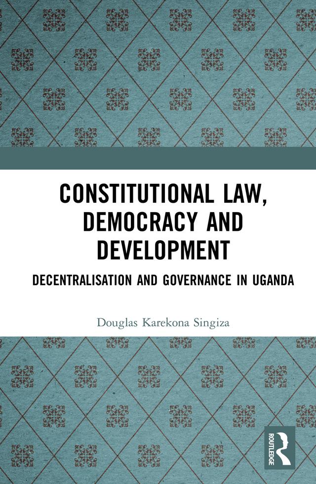 Constitutional Law, Democracy and Development by Douglas Karekona Singiza