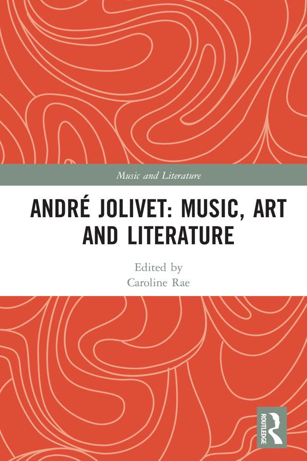 André Jolivet: Music, Art and Literature by Caroline Rae