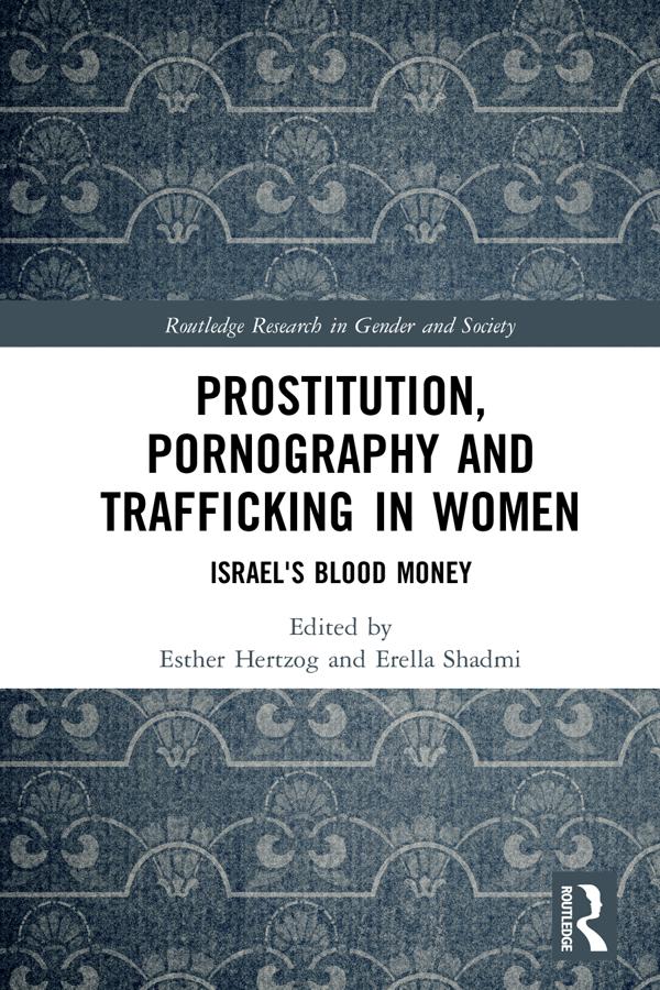 Prostitution, Pornography and Trafficking in Women by Erella Shadmi, Esther Hertzog
