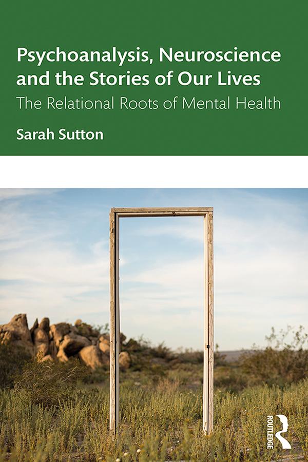 Psychoanalysis, Neuroscience and the Stories of Our Lives by Sarah Sutton