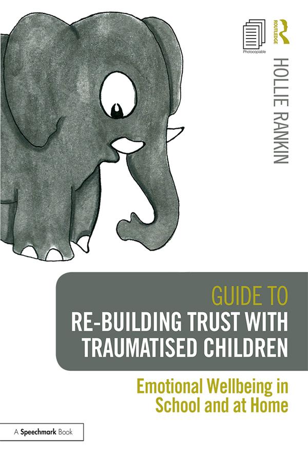 Guide to Re-building Trust with Traumatised Children by Hollie Rankin