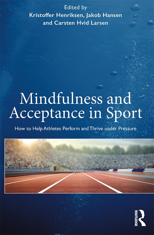 Mindfulness and Acceptance in Sport by Kristoffer Henriksen, Jakob Hansen, Carsten Hvid Larsen